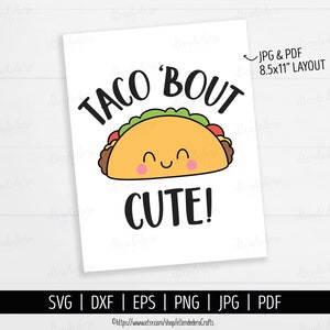 May include: A digital graphic design featuring a cartoon taco with a smiling face, pink cheeks, and green lettuce. The text reads TACO 'BOUT CUTE! in black letters. The layout includes a note stating JPG & PDF 8.5x11" LAYOUT and file formats SVG, DXF, EPS, PNG, JPG, PDF.