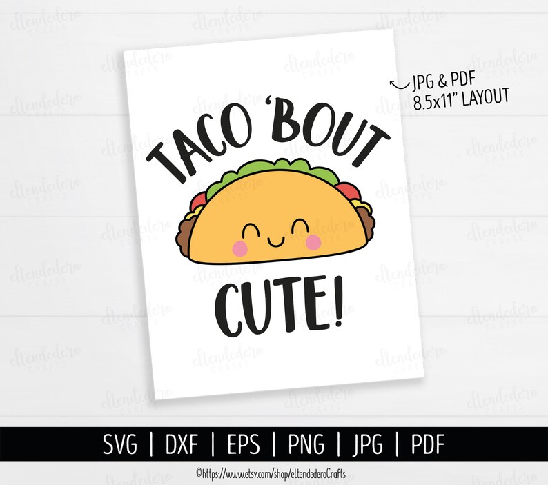 May include: A digital graphic design featuring a cartoon taco with a smiling face, pink cheeks, and green lettuce. The text reads TACO 'BOUT CUTE! in black letters. The layout includes a note stating JPG & PDF 8.5x11" LAYOUT and file formats SVG, DXF, EPS, PNG, JPG, PDF.