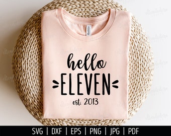 Hello Eleven Est 2013 SVG Cut File. 11th Birthday Shirt Vector for Cutting Machine. Hello 11, Girl Eleventh Squad Silhouette Cricut Files