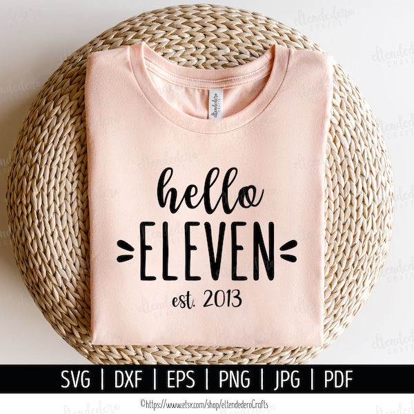 Hello Eleven Est 2013 SVG Cut File. 11th Birthday Shirt Vector for Cutting Machine. Hello 11, Girl Eleventh Squad Silhouette Cricut Files