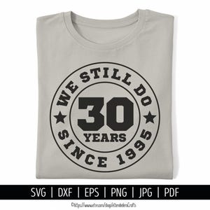 SVG 30e anniversaire. Nous le faisons toujours depuis 1995, une machine de découpe vectorielle de chemises. Insigne Célébrant ses 30 ans de mariage Silhouette de fichier découpé Cricut