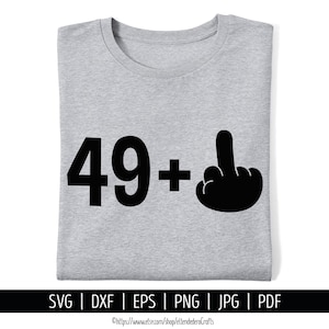 50th Birthday SVG, 49 plus 1 Cut File, Middle Finger Vector Cutting Machine, Dirty Fifty Shirt. Bday Party Funny Quotes Silhouette Cricut