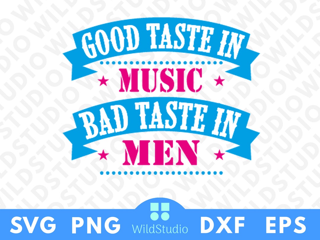 Good Taste in Music Bad Taste in Men SVG PNG Svg Png Eps Ai Dxf Digital