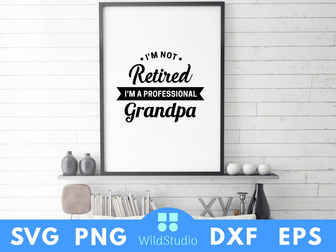 I'M Not Retired I'M A Professional Grandpa Svg Png Etsy Canada