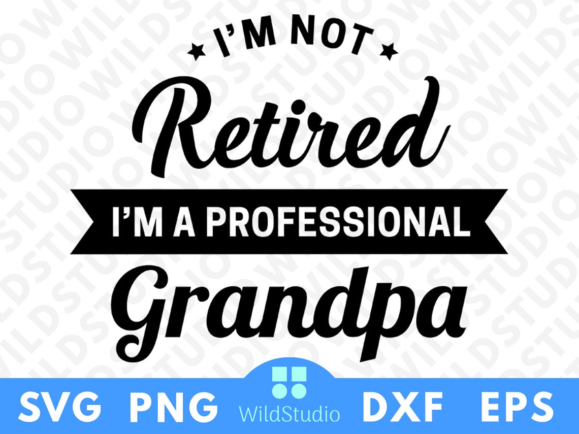 I'M Not Retired I'M A Professional Grandpa Svg Png Grandparents Svg Png