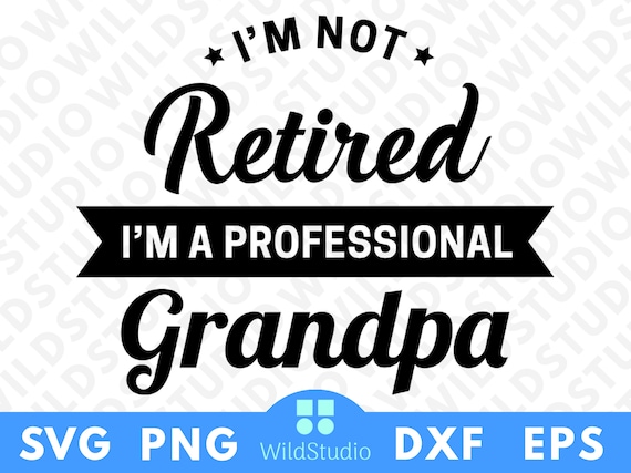 I'M Not Retired I'M A Professional Grandpa Svg Png - Etsy