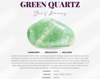 May include: Green quartz crystal, known as the "Stone of Positivity", with the text "Awakenings GREEN QUARTZ Stone of Harmony" and the words "Harmony, Creativity, Healing" below the crystal. The text below the crystal also includes the chakra, zodiac, element, crystal system, and the phrase "Love flows through me, from me and to me."
