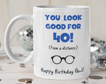Personalised Funny 40th Look Good Birthday Gift for him, Personalised 40th Birthday Mug, 40th Birthday for man, Forty, Happy 40th Gifts him