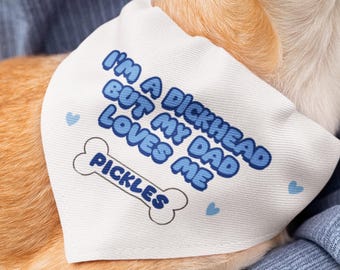 Personalised I'm A Dickhead But My Dad Loves Me Funny Dog Bandana, Boyfriend Dog Dad Father's Day From Dog, Favourite Child Husband Dog Dad