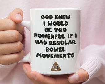 Funny IBS Joke Mug, God Knew I’d Be Too Powerful with Regular Bowel Movements, Tummy Issues Joke Gift, Funny Relatable Gift Chron's Disease