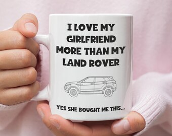 Love My Girlfriend More Than My Land Rover Mug, Funny Car Lover Gift, Land Rover Fan Mug, Car Obsession Mug, Funny Mug for Boyfriend