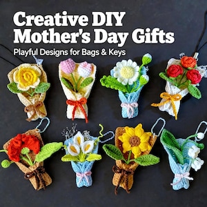May include: A selection of handmade crochet flower bouquets in various colours, including yellow, pink, red, and white. Each bouquet is wrapped in decorative paper and tied with a ribbon. The text reads "Creative DIY Mother's Day Gifts" and "Playful Designs for Bags & Keys."