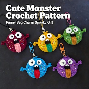 May include: Five donut-shaped crochet monster bag charms in maroon, yellow, green, blue, and purple. Each features two large white eyes, a small mouth with teeth, a protruding tongue, and colorful sprinkles. Text reads: Cute Monster Crochet Pattern Funny Bag Charm Spooky Gift.