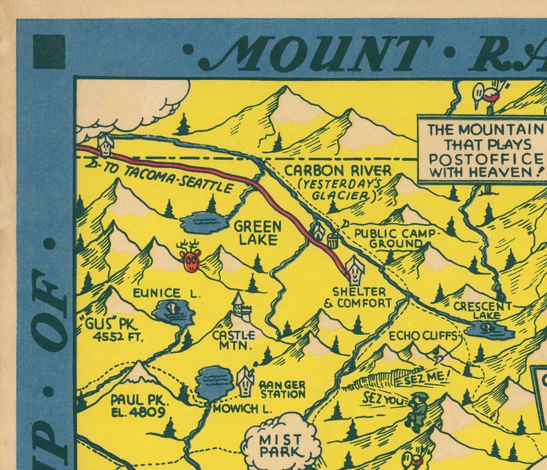 May include: A vintage illustrated map of Mount Rainier National Park in Washington state. The map features a yellow background with green trees and blue lakes. The map includes the names of various landmarks, including Green Lake, Carbon River, and Gus Peak. The text "The Mountain That Plays Postoffice With Heaven!" is featured in a speech bubble.
