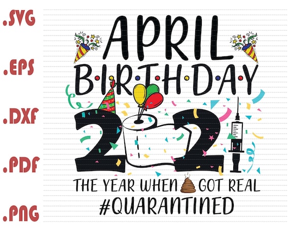 Download April Birthday Girl 2021 The Year When Shit Got Real Svg Etsy