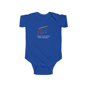 May include: A royal blue baby bodysuit featuring a swing set graphic in red, yellow, and green. The text "Sugar, we're going down swinging" is printed below the swing set in yellow.