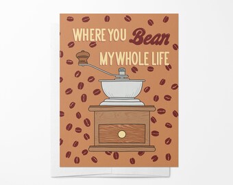 Where You Bean My Whole Life, Anniversary, Valentine Card, Coffee Lover, Coffee Bean Grinder, Couple, Engagement, Cute, Funny, Coffee Nerd