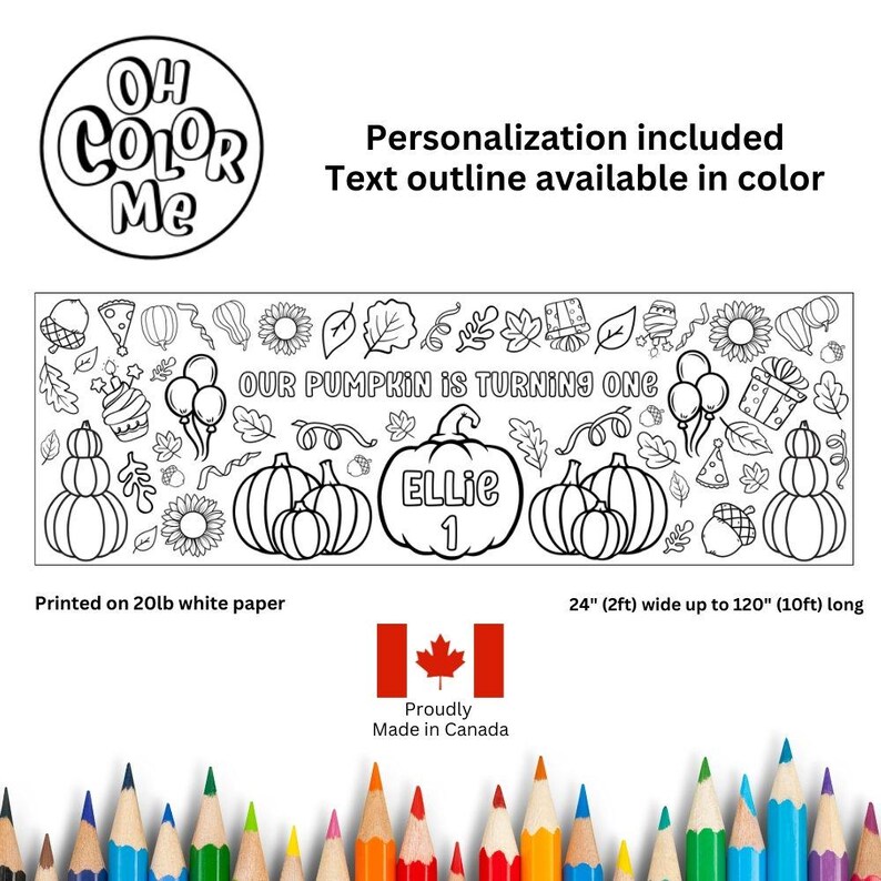 May include: Black and white coloring page featuring a pumpkin with the text "Our Pumpkin is Turning One" and the name "Ellie 1". The page is decorated with fall-themed illustrations like leaves, pumpkins, and sunflowers. It is printed on 20lb white paper and measures 24 inches wide by up to 120 inches long.