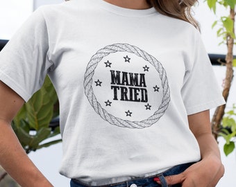 Country Music Shirt | Merle Haggard Shirt | Mama Tried | Nashville Shirt | Day Drinking Shirt | Merle Haggard | Mama Tried Shirt 