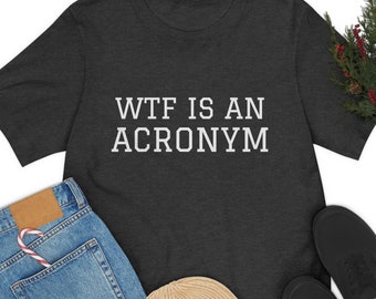 Meme shirt, WTF, Meme t shirt, Funny Shirt, Meme tee shirt, WTF Is An Acronym, WTF Shirt, Funny Meme Shirt, Funny Shirt Men