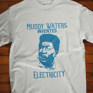 Muddy Waters Invented Electricity TShirt, Blues Music Shirt, Crossroads Fan Tee Shirt, Blues Brothers, Musician T-Shirt, Gift for Guitarist