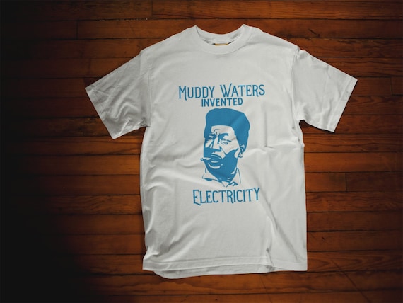 Muddy Waters Invented Electricity Tshirt, Blues Music Shirt