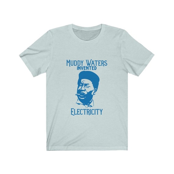 Muddy Waters Invented Electricity Tshirt, Blues Music Shirt