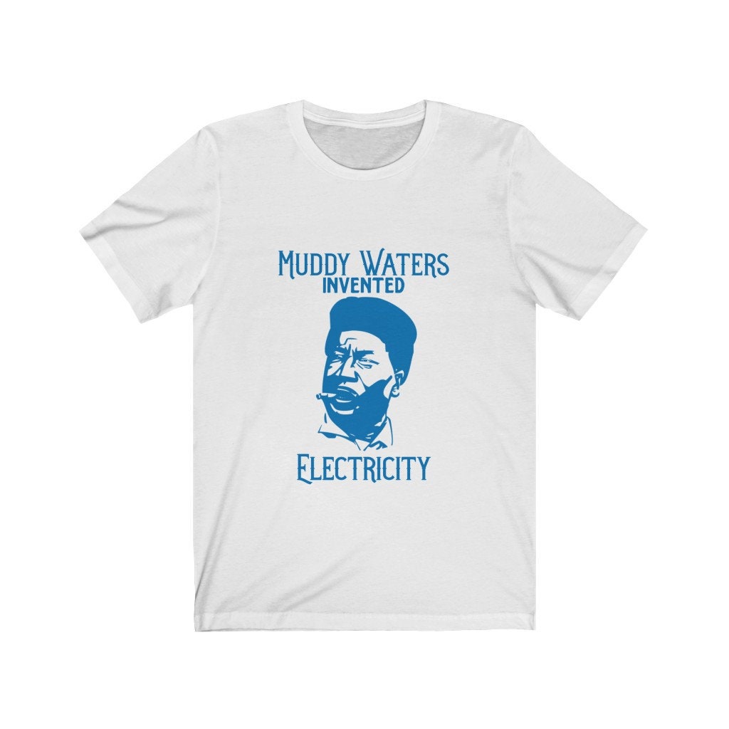 Muddy Waters Invented Electricity Tshirt, Blues Music Shirt