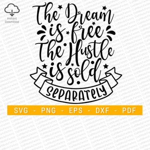The dream is free the hustle is sold separately, Boss Lady, Entrepreneur, Motivational Svg| Instant download