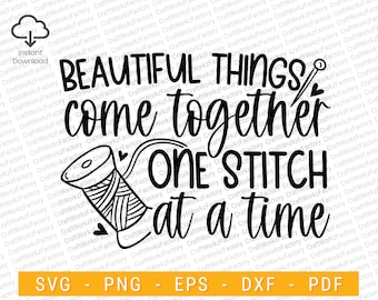Beautiful things come together one stitch at a time svg, Sewing SVG, Quilting quote | Instant download