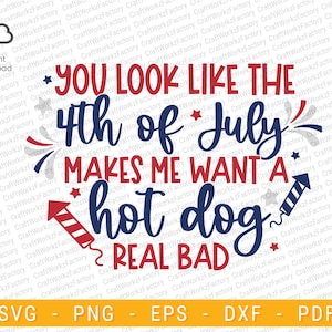 you look like the 4th of july makes me want a hot dog real bad svg, 4th of July SVG, 4th of July Independence day  | Instant download