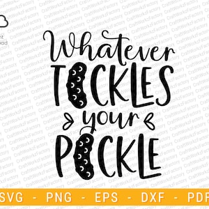 Whatever Tickles Your Pickle svg | Instant download