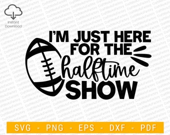 I'm just here for the halftime show svg, funny football svg | Instant download