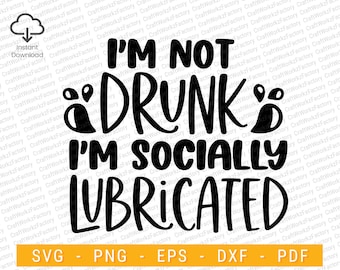 I'm not drunk i'm socially lubricated svg, Sassy svg , Sarcastic SVG, Funny svg, Sarcasm Svg, Snarky Humor | Instant download