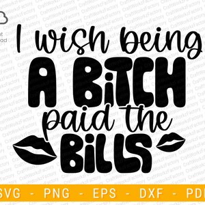I Wish Being a Bitch Paid the Bills svg, Bitch svg, Humor für Erwachsene | Sofortiger Download