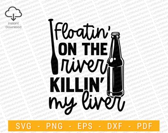 Floatin On The River Killin My Liver svg, river trip svg, Alcohol Svg, Floating Svg, Camping Svg, Beer Svg, summer svg | Instant download