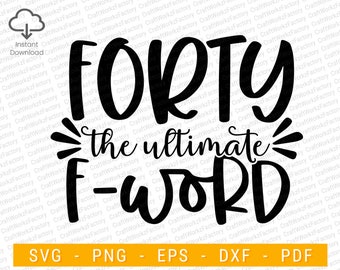 Forty The Ultimate F-Word SVG, 40th Birthday SVG, Fortieth Birthday, Birthday Queen Fabulous | Instant download