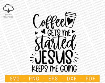 Coffee gets me started jesus keeps me going svg, christian saying, religious bible verse motivational  | Instant download