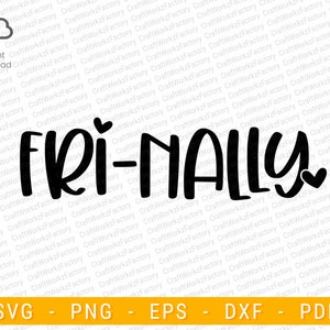 May include: Black and white graphic text that reads "FRI-NALLY" with a small heart on either side of the text.