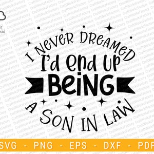 I never dreamed I&#39;d end up being a son in law svg | Instant download