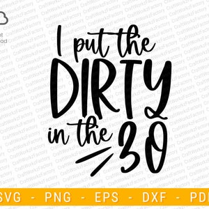 I Put The Dirty In 30!, 30th Birthday, Dirty Thirty Shirt design, Birthday Queen Svg, 30 Fabulous Svg | Instant download
