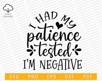 I had my patience tested i'm negative svg, it's negative, Sassy SVG, Sarcastic Funny SVG, Motivation positive quote svg | Instant download