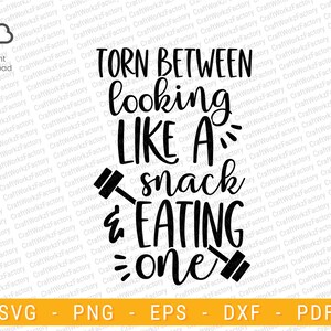Torn Between Looking Like A Snack & Eating one svg, Funny Fitness SVG, Anti Gym, Funny Mom workout Svg | Instant download