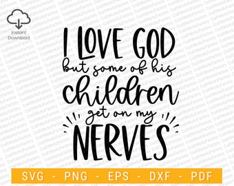 May include: Black and white graphic design with the text "I love God but some of his children get on my nerves".