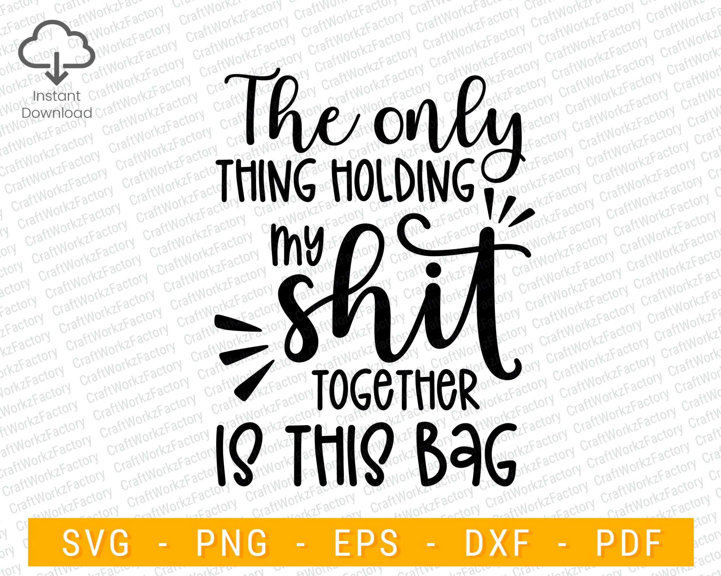 The Only Thing Holding My Shit Together is This Bag SVG, Funny Tote Bag Svg, Sarcastic Svg, Funny Quote Svg, Bag Quote | Instant download