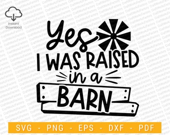 Yes I Was Raised In A Barn svg, Farmhouse Svg, Farm Svg, Farmhouse Sign Svg, Agriculture Svg, Local Farmer Svg | Instant download