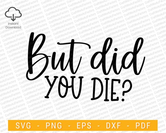 But Did You Die Svg Funny Mom Life Nurse Life Svg Nurse - Etsy