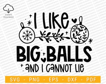I Like Big Balls and I Cannot Lie svg, Funny Christmas Svg, Holiday quote svg for shirt | Instant download