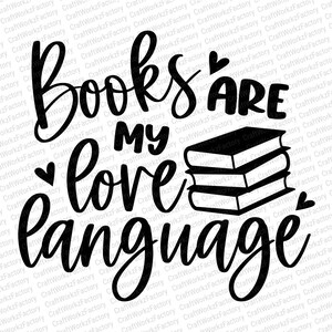 May include: Black and white graphic text that reads "Books are my love language" with a stack of three books to the right of the text.