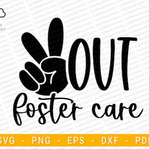 May include: Black and white graphic with the words "Peace Out" and "foster care". The peace sign is incorporated into the design. Below the text are the file types: SVG, PNG, EPS, DXF, and PDF.